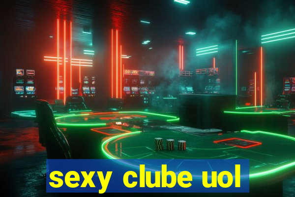 sexy clube uol